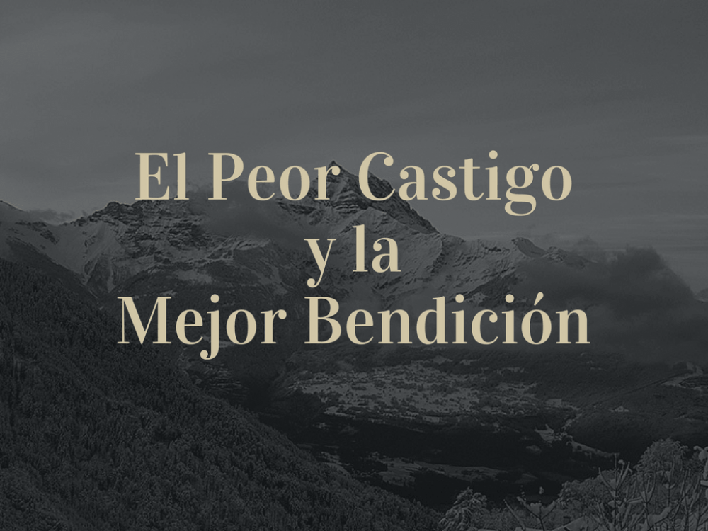 El Peor Castigo y la Mejor Bendición