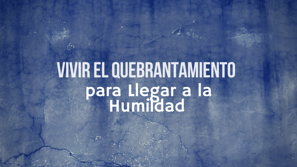 Vivir el Quebrantamiento para Llegar a la Humildad Image